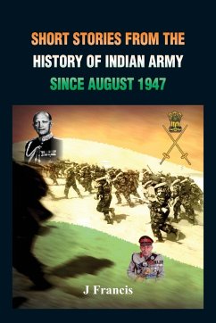 Short Stories from the History of the Indian Army Since August 1947 - Francis, J.