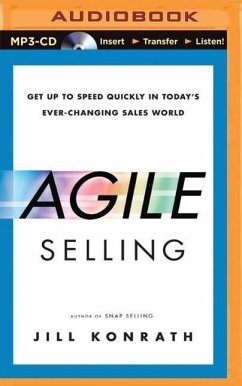 Agile Selling: Get Up to Speed Quickly in Today's Ever-Changing Sales World - Konrath, Jill