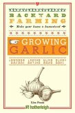 Backyard Farming: Growing Garlic: &quote;Expert Advice Made Easy&quote;