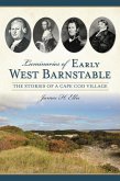 Luminaries of Early West Barnstable:: The Stories of a Cape Cod Village
