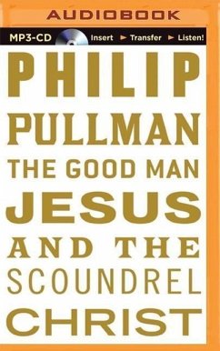 The Good Man Jesus and the Scoundrel Christ - Pullman, Philip