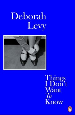 Things I Don't Want to Know (eBook, ePUB) - Levy, Deborah