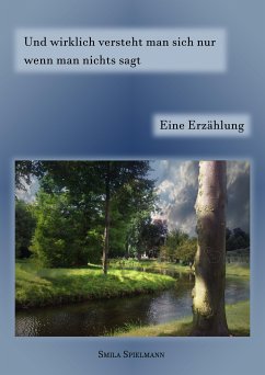 Und wirklich versteht man sich nur wenn man nichts sagt (eBook, ePUB) - Spielmann, Smila