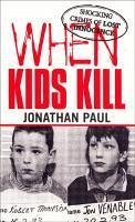 When Kids Kill (eBook, ePUB) - Paul, Jonathan