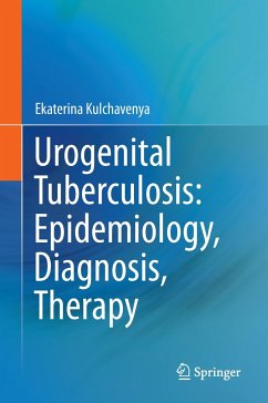 Urogenital Tuberculosis: Epidemiology, Diagnosis, Therapy - Kulchavenya, Ekaterina;Kholtobin, Denis