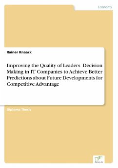 Improving the Quality of Leaders Decision Making in IT Companies to Achieve Better Predictions aboutFuture Developments for Competitive Advantage