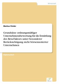 Grundsätze ordnungsmäßiger Unternehmensbewertung für die Ermittlung des Beta-Faktors unter besonderer Berücksichtigung nicht börsennotierter Unternehmen - Förder, Markus