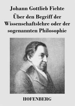 Über den Begriff der Wissenschaftslehre oder der sogenannten Philosophie - Johann Gottlieb Fichte