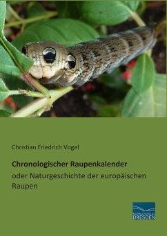 Chronologischer Raupenkalender oder Naturgeschichte der europäischen Raupen - Vogel, Christian Friedrich