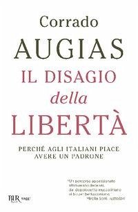 Il disagio della libertà. Perché agli italiani piace avere un padrone - Augias, Corrado
