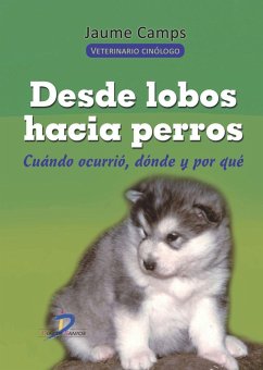 Desde lobos hacia perros : cúando ocurrió, dónde y por qué - Camps Rabadá, Jaume