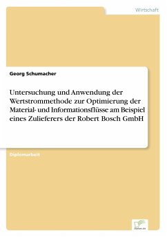 Untersuchung und Anwendung der Wertstrommethode zur Optimierung der Material- und Informationsflüsse am Beispiel eines Zulieferers der Robert Bosch GmbH - Schumacher, Georg