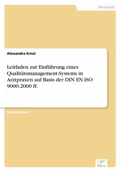 Leitfaden zur Einführung eines Qualitätsmanagement-Systems in Arztpraxen auf Basis der DIN EN ISO 9000:2000 ff. - Ernst, Alexandra