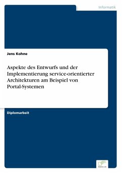 Aspekte des Entwurfs und der Implementierung service-orientierter Architekturen am Beispiel von Portal-Systemen - Kohne, Jens