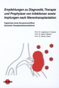 Empfehlungen zu Diagnostik, Therapie und Prophylaxe von Infektionen sowie Impfungen nach Nierentransplantation - Hauser, Ingeborg A.;Nashan, Björn;Zeier, Martin