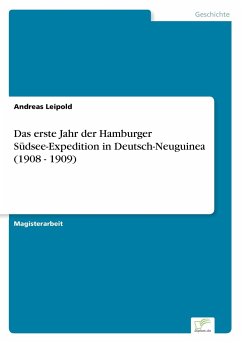Das erste Jahr der Hamburger Südsee-Expedition in Deutsch-Neuguinea (1908 - 1909) - Leipold, Andreas