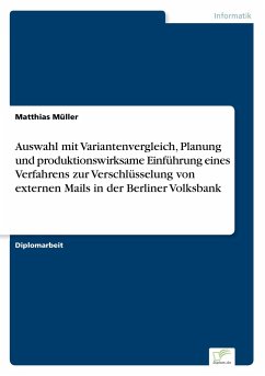 Auswahl mit Variantenvergleich, Planung und produktionswirksame Einführung eines Verfahrens zur Verschlüsselung von externen Mails in der Berliner Volksbank - Müller, Matthias