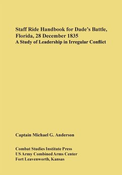 Staff Ride Handbook for Dade's Battle, Florida, 28 December 1835 - Anderson, Michael G.; Comabt Studies Institute, U. S. Army