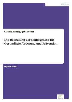 Die Bedeutung der Salutogenese für Gesundheitsförderung und Prävention - Sandig, Claudia