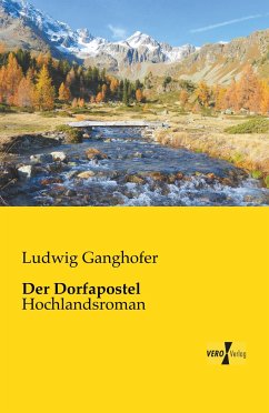 Der Dorfapostel - Ganghofer, Ludwig