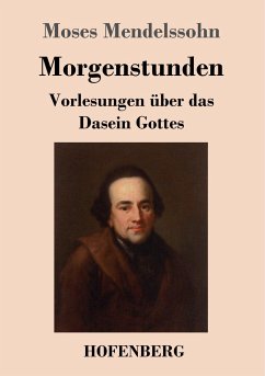 Morgenstunden oder Vorlesungen über das Dasein Gottes - Mendelssohn, Moses