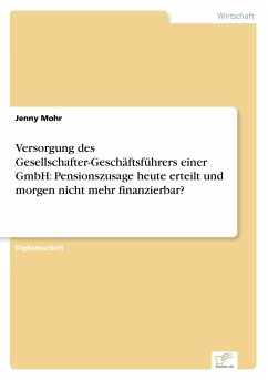Versorgung des Gesellschafter-Geschäftsführers einer GmbH: Pensionszusage heute erteilt und morgen nicht mehr finanzierbar? - Mohr, Jenny