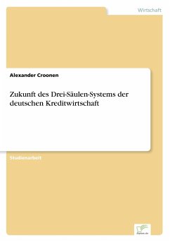 Zukunft des Drei-Säulen-Systems der deutschen Kreditwirtschaft - Croonen, Alexander