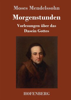 Morgenstunden oder Vorlesungen über das Dasein Gottes - Mendelssohn, Moses