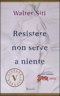Resistere non serve a niente - Siti, Walter