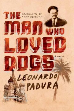 The Man Who Loved Dogs (eBook, ePUB) - Padura, Leonardo