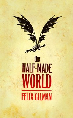 The Half-Made World (eBook, ePUB) - Gilman, Felix