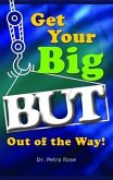 Get Your BIG But Out of the Way! (eBook, ePUB)