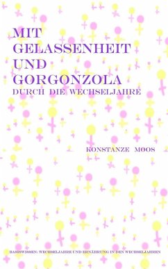 Mit Gelassenheit und Gorgonzola durch die Wechseljahre (eBook, ePUB) - Moos, Konstanze