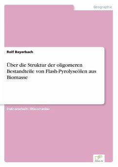 Über die Struktur der oligomeren Bestandteile von Flash-Pyrolyseölen aus Biomasse - Bayerbach, Rolf