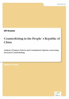 Counterfeiting in the PeopleÂ´s Republic of China: Analysis of Impact, Drivers and Containment Options concerning increased Counterfeiting Ulf Kramer