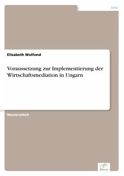 Voraussetzung zur Implementierung der Wirtschaftsmediation in Ungarn - Wolfond, Elisabeth