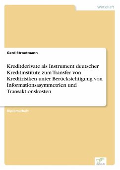 Kreditderivate als Instrument deutscher Kreditinstitute zum Transfer von Kreditrisiken unter Berücksichtigung von Informationsasymmetrien und Transaktionskosten - Stroetmann, Gerd