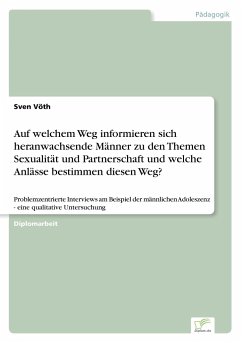 Auf welchem Weg informieren sich heranwachsende Männer zu den Themen Sexualität und Partnerschaft und welche Anlässe bestimmen diesen Weg? - Vöth, Sven