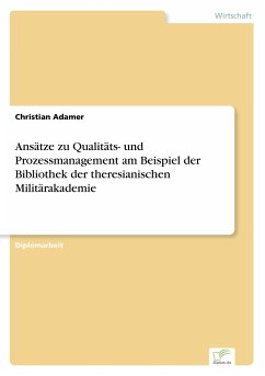 Ansätze zu Qualitäts- und Prozessmanagement am Beispiel der Bibliothek der theresianischen Militärakademie - Adamer, Christian