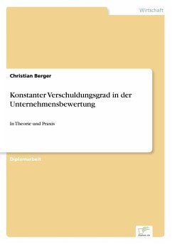 Konstanter Verschuldungsgrad in der Unternehmensbewertung - Berger, Christian