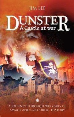 Dunster - A castle at war: A journey through 900 years of savage and colourful history. - Lee, Jim