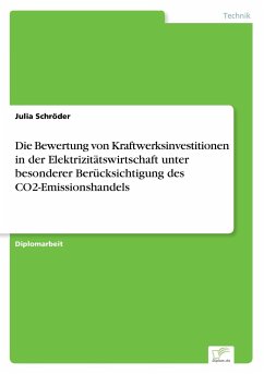 Die Bewertung von Kraftwerksinvestitionen in der Elektrizitätswirtschaft unter besonderer Berücksichtigung des CO2-Emissionshandels - Schröder, Julia