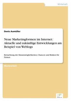 Neue Marketingformen im Internet: Aktuelle und zukünftige Entwicklungen am Beispiel von Weblogs - Aumüller, Denis