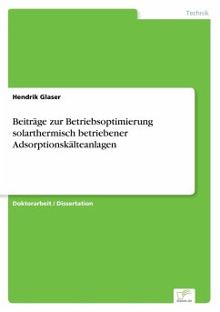 Beiträge zur Betriebsoptimierung solarthermisch betriebener Adsorptionskälteanlagen - Glaser, Hendrik