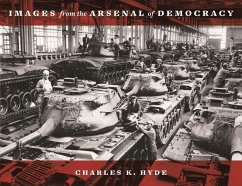 Images from the Arsenal of Democracy - Hyde, Charles K.