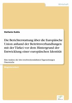 Die Berichterstattung über die Europäische Union anhand der Beitrittsverhandlungen mit der Türkei vor dem Hintergrund der Entwicklung einer europäischen Identität - Kukla, Stefanie
