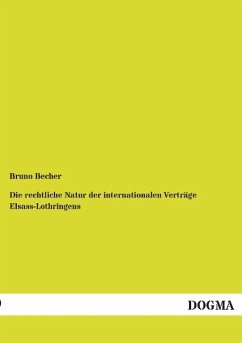 Die rechtliche Natur der internationalen Verträge Elsass-Lothringens - Becher, Bruno