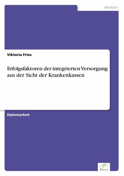 Erfolgsfaktoren der integrierten Versorgung aus der Sicht der Krankenkassen - Fries, Viktoria