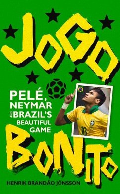 Jogo Bonito: Pele, Neymar and Brazil's Beautiful Game - Jonsson, Henrik Brandao