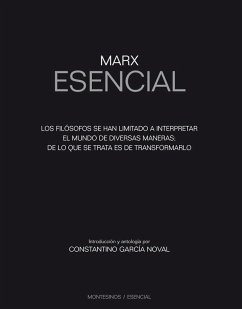 Marx esencial : los filósofos se han limitado a interpretar el mundo de diversas maneras; de lo que se trata es de transformarlo - García Noval, Constantino